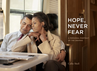 Hope, Never Fear : A Personal Portrait of the Obamas
