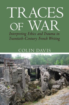 Traces of War : Interpreting Ethics and Trauma in Twentieth-Century French Writing : 49