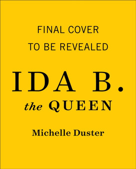 Ida B. the Queen : The Extraordinary Life and Legacy of Ida B. Wells