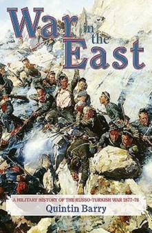 War in the East : A Military History of the Russo-Turkish War 1877-78