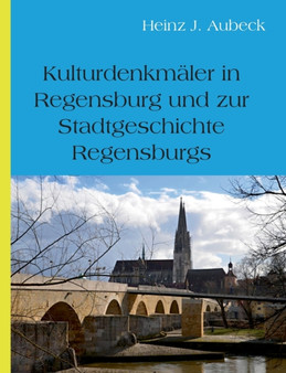 Kulturhistorische Denkmaler in Regensburg und zur Stadtgeschichte Regensburgs