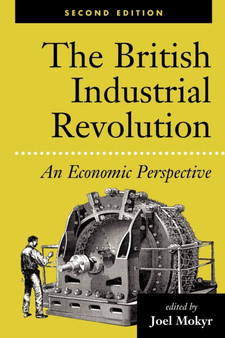 The British Industrial Revolution : An Economic Perspective