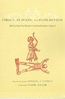 Piracy, Slavery, and Redemption : Barbary Captivity Narratives from Early Modern England