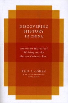 Discovering History in China : American Historical Writing on the Recent Chinese Past