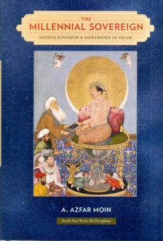 The Millennial Sovereign : Sacred Kingship and Sainthood in Islam