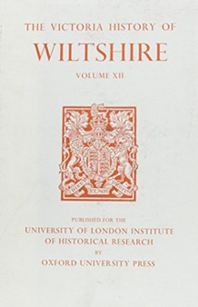 A History of Wiltshire : Volume XII: Ramsbury Hundred, Selkley Hundred, The Borough of Marlborough