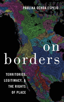 On Borders : Territories, Legitimacy, and the Rights of Place