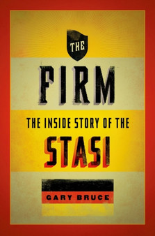 The Firm : The Inside Story of the Stasi