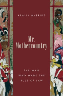 Mr. Mothercountry : The Man Who Made the Rule of Law