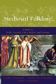 Medieval Folklore : A Guide to Myths, Legends, Tales, Beliefs, and Customs