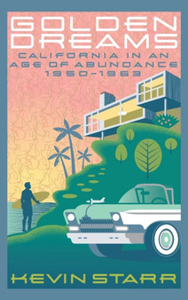 Golden Dreams : California in an Age of Abundance 1950-1963