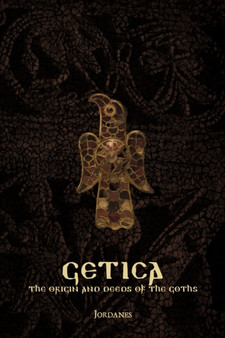 Getica : The Origin and Deeds of the Goths