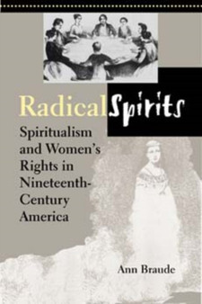 Radical Spirits, Second Edition : Spiritualism and Women's Rights in Nineteenth-Century America
