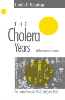 The Cholera Years : The United States in 1832, 1849, and 1866