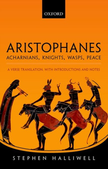 Aristophanes: Acharnians, Knights, Wasps, Peace : A Verse Translation, with Introductions and Notes