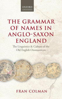 The Grammar of Names in Anglo-Saxon England : The Linguistics and Culture of the Old English Onomasticon