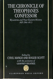 The Chronicle of Theophanes Confessor : Byzantine and Near Eastern History, AD 284-813