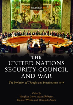 The United Nations Security Council and War : The Evolution of Thought and Practice since 1945