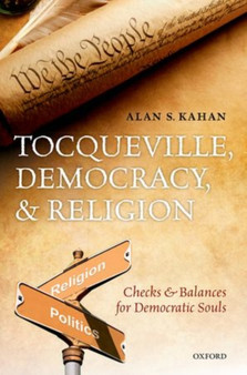 Tocqueville, Democracy, and Religion : Checks and Balances for Democratic Souls