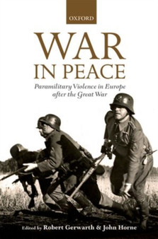 War in Peace : Paramilitary Violence in Europe after the Great War
