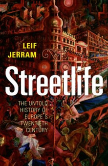 Streetlife : The Untold History of Europe's Twentieth Century