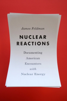 Nuclear Reactions : Documenting American Encounters with Nuclear Energy