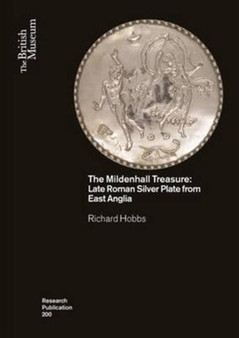The Mildenhall Treasure : Late Roman Silver Plate from East Anglia