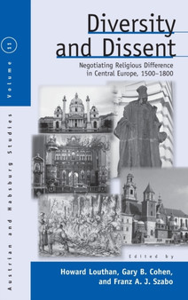 Diversity and Dissent : Negotiating Religious Difference in Central Europe, 1500-1800