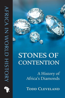 Stones of Contention : A History of Africa???s Diamonds