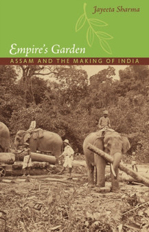 Empire's Garden : Assam and the Making of India