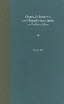 Charity, Endowments, and Charitable Institutions in Medieval Islam