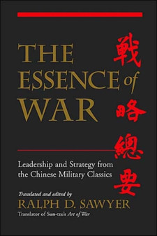 The Essence Of War : Leadership And Strategy From The Chinese Military Classics