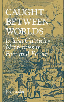 Caught between Worlds : British Captivity Narratives in Fact and Fiction