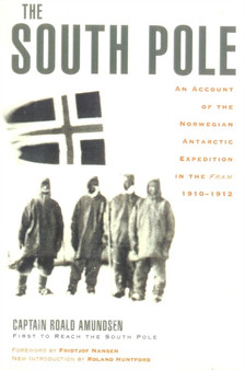 The South Pole : An Account of the Norwegian Antarctic Expedition in the Fram, 1910-1912