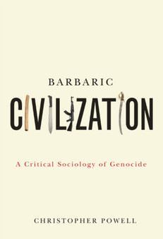 Barbaric Civilization : A Critical Sociology of Genocide