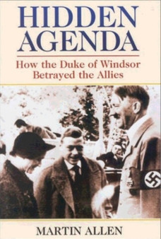 Hidden Agenda : How the Duke of Windsor Betrayed the Allies