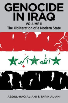 Genocide in Iraq, Volume II : The Obliteration of a Modern State