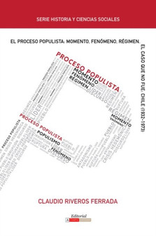 El Proceso Populista: Momento, Fenomeno y Regimen : El caso que no fue: Chile (1932-1973)