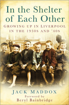 In the Shelter of Each Other : Growing Up in Liverpool in the 1930s & '40s