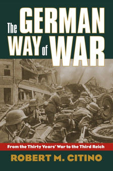 The German Way of War : From the Thirty Years War to the Third Reich