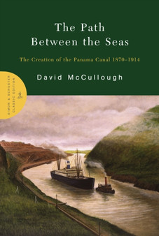The Path Between the Seas : The Creation of the Panama Canal, 1870-1914