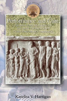 Performance and Cure : Drama and Healing in Ancient Greece and Contemporary America