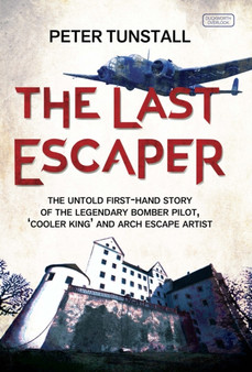 The Last Escaper : The Untold First-Hand Story of the Legendary World War II Bomber Pilot, "Cooler King" and Arch Escape Artist