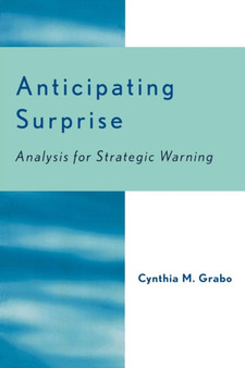 Anticipating Surprise : Analysis for Strategic Warning