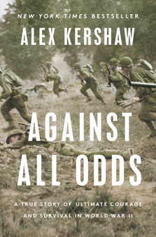 Against All Odds : A True Story of Ultimate Courage and Survival in World War I
