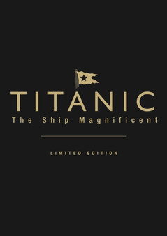 Titanic the Ship Magnificent (leatherbound limited edition) : Volumes I & II