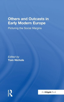 Others and Outcasts in Early Modern Europe : Picturing the Social Margins
