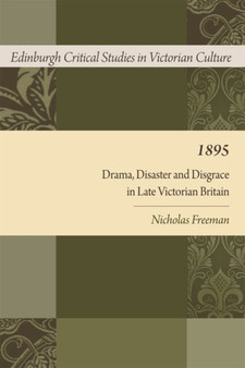 1895 : Drama, Disaster and Disgrace in Late Victorian Britain