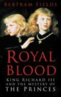 Royal Blood : King Richard III and the Mystery of the Princes