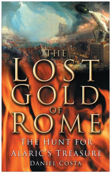 The Lost Gold of Rome : The Hunt for Alaric's Treasure